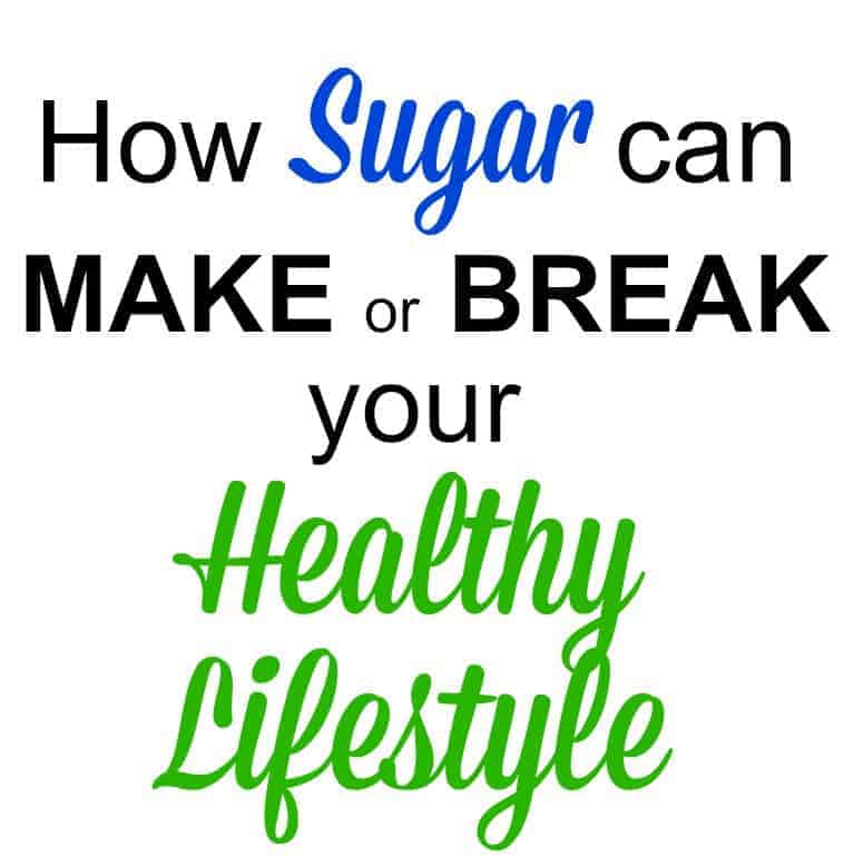 How sugar can make or break your healthy lifestyle.